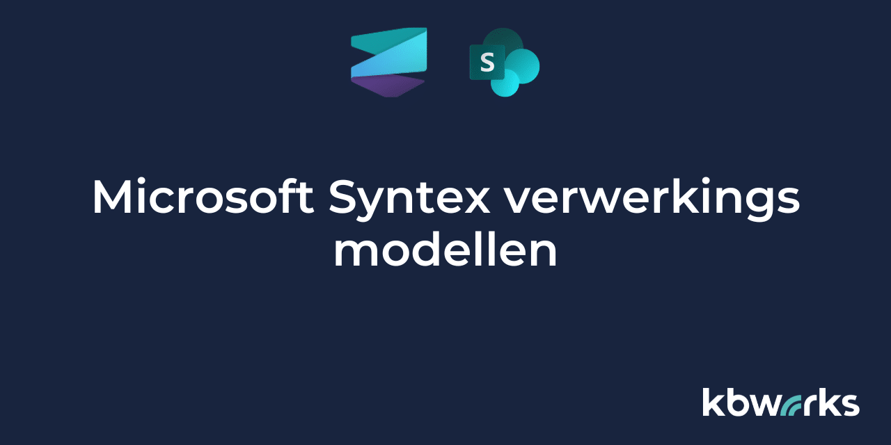 Microsoft Syntex verwerkings modellen 1 - KbWorks - SharePoint & Teams Specialist